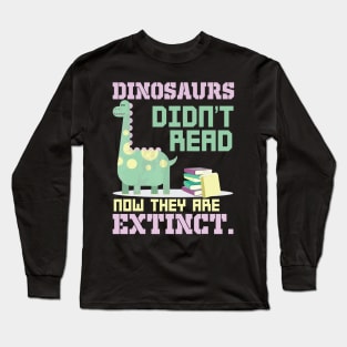 Funny Dinosaurs Didn_t Read-Now They Are Extinct-T-Shirts Long Sleeve T-Shirt